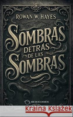 Sombras detr?s de las sombras Rowan W. Hayes 9786289733419 Editorial Microcosmos S.A.S - książka