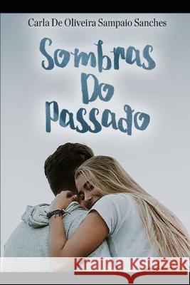 Sombras do Passado Carla de Oliveira Sampaio Sanches   9798844211119 Independently Published - książka