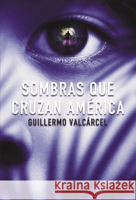 Sombras Que Cruzan América Valcarcel, Guillermo 9781418599584 HarperCollins Espanol - książka