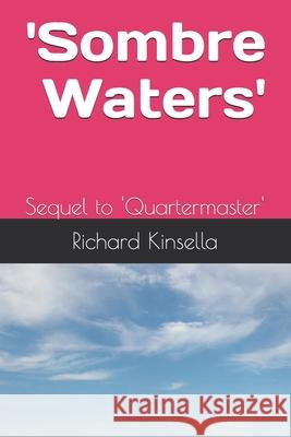 'Sombre Waters': Sequel to 'Quartermaster' Kinsella, Richard 9781492786535 Createspace - książka
