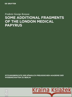 Some Additional Fragments of the London Medical Papyrus: (Mit Einem Anhang Von H. Diels) Kenyon, Frederic George 9783112505519 de Gruyter - książka