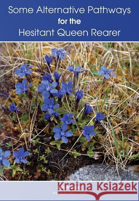 Some Alternative Pathways for the Hesitant Queen Rearer Ben Harden 9781908904553 Northern Bee Books - książka