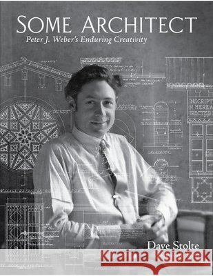 Some Architect: Peter J. Weber's Enduring Creativity Dave Stolte Ruth West 9781955969512 Inlandia Institute - książka