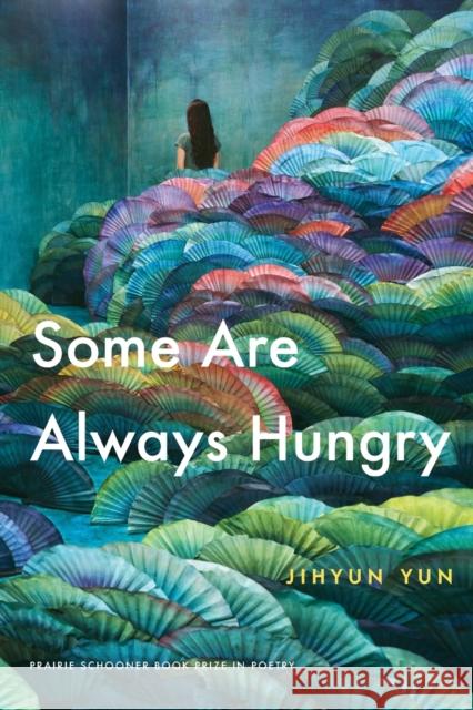 Some Are Always Hungry Jihyun Yun 9781496222183 University of Nebraska Press - książka