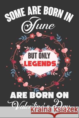 Some Are Born In June But Only Legends Are Born On Valentine's Day: Valentine Gift, Best Gift For Man And Women Who Are Born In June Ataul Haque 9781661014117 Independently Published - książka