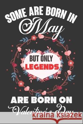 Some Are Born In May But Only Legends Are Born On Valentine's Day: Valentine Gift, Best Gift For Man And Women Who Are Born In May Ataul Haque 9781661019501 Independently Published - książka