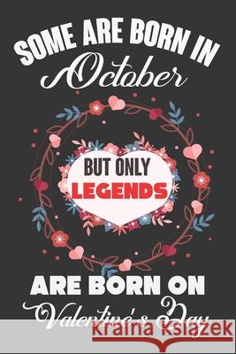 Some Are Born In October But Only Legends Are Born On Valentine's Day: Valentine Gift, Best Gift For Man And Women Who Are Born In October Ataul Haque 9781661024239 Independently Published - książka