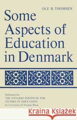 Some Aspects of Education in Denmark Ole B. Thomsen 9781487573492 University of Toronto Press - książka