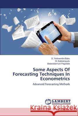 Some Aspects Of Forecasting Techniques In Econometrics Yadavendra Babu, S. 9783659478918 LAP Lambert Academic Publishing - książka