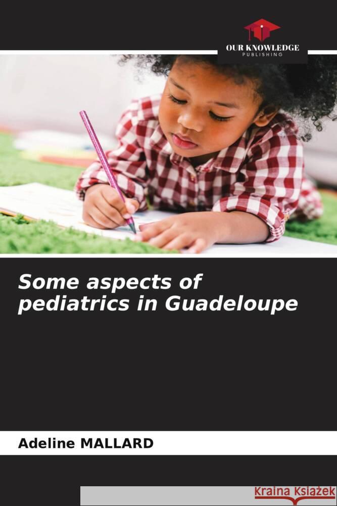 Some aspects of pediatrics in Guadeloupe Adeline Mallard 9786205335550 Our Knowledge Publishing - książka