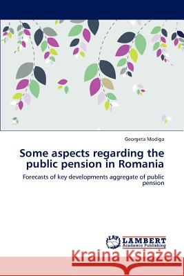 Some Aspects Regarding the Public Pension in Romania Georgeta Modiga   9783847324492 LAP Lambert Academic Publishing AG & Co KG - książka