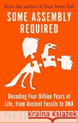 Some Assembly Required : Decoding Four Billion Years of Life, from Ancient Fossils to DNA Shubin, Neil 9781786078018 Oneworld Publications - książka