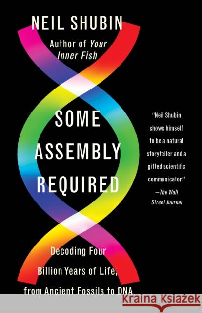 Some Assembly Required: Decoding Four Billion Years of Life, from Ancient Fossils to DNA Neil Shubin 9781101972687 Vintage - książka