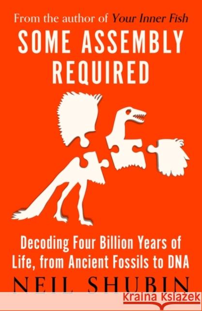 Some Assembly Required: Decoding Four Billion Years of Life, from Ancient Fossils to DNA Neil Shubin 9781786079428 Oneworld Publications - książka