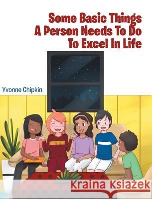 Some Basic Things A Person Needs To Do To Excel In Life Yvonne Chipkin 9781641918152 Christian Faith - książka