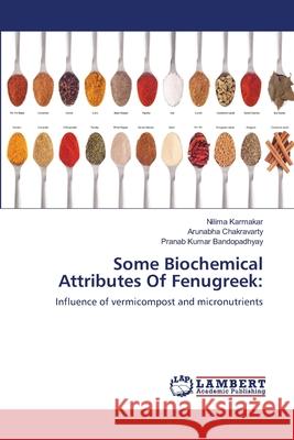 Some Biochemical Attributes Of Fenugreek Karmakar, Nilima 9783659214585 LAP Lambert Academic Publishing - książka