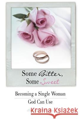 Some Bitter, Some Sweet: Becoming a Single Woman God Can Use Ashan R. Hampton 9781533383549 Createspace Independent Publishing Platform - książka