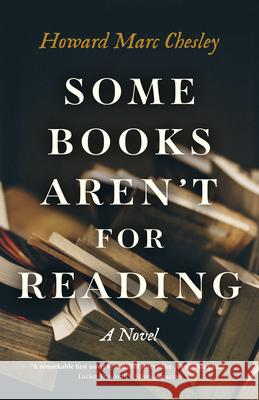 Some Books Aren't For Reading: A Novel Howard Marc Chesley 9781785358784 John Hunt Publishing - książka
