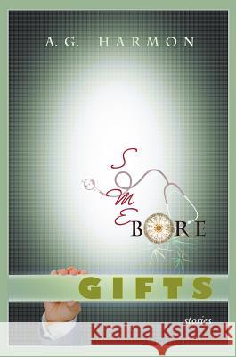 Some Bore Gifts: Stories A G Harmon   9781927409978 Word Galaxy - książka