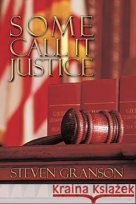 Some Call It Justice Steven Granson 9781440160028 iUniverse.com - książka