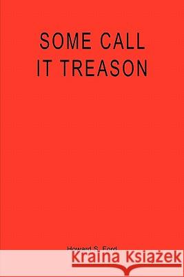 Some Call it Treason Ford, Howard S. 9781450581394 Createspace - książka