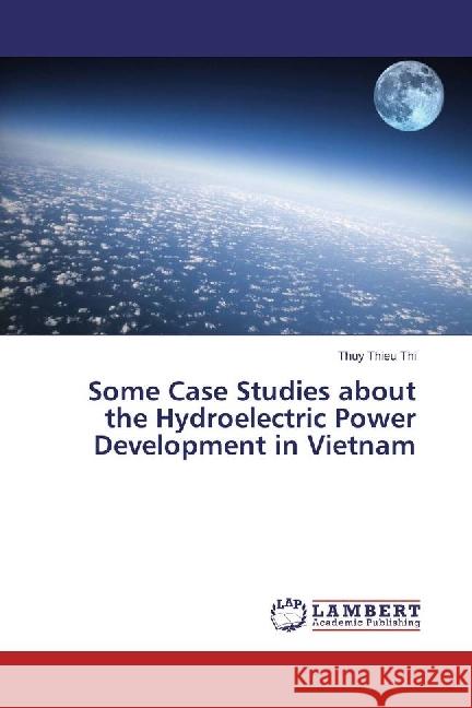 Some Case Studies about the Hydroelectric Power Development in Vietnam Thieu Thi, Thuy 9783330065017 LAP Lambert Academic Publishing - książka