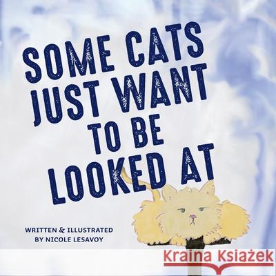 Some Cats Just Want to be Looked At Nicole Lesavoy 9780578577623 Naptime Publishing - książka