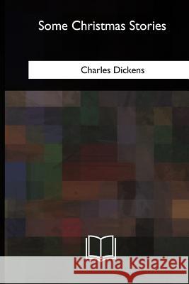 Some Christmas Stories Charles Dickens 9781985032897 Createspace Independent Publishing Platform - książka