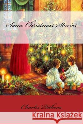 Some Christmas Stories Charles Dickens Charles Dickens Paula Benitez 9781540749895 Createspace Independent Publishing Platform - książka