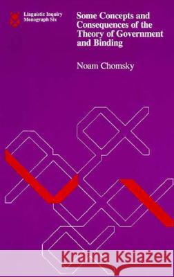 Some Concepts and Consequences of the Theory of Government and Binding: Volume 6 Noam Chomsky (Laureate Professor, Roam Agency) 9780262530422 MIT Press Ltd - książka