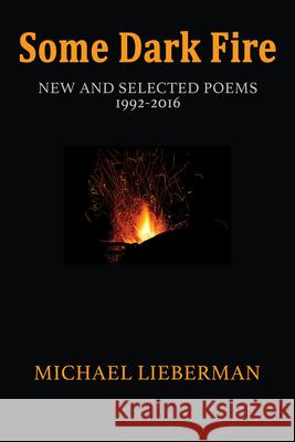 Some Dark Fire: New and Selected Poems Michael Lieberman 9781680031072 Texas Review Press - książka