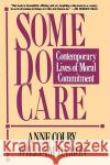 Some Do Care: Contemporary Lives of Moral Commitment Colby, Anne 9780029063569 Free Press