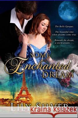 Some Enchanted Dream: A Time Travel Adventure Romance Lily Silver 9781515013853 Createspace - książka