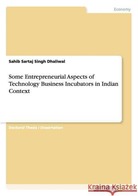 Some Entrepreneurial Aspects of Technology Business Incubators in Indian Context Sahib Sartaj Singh Dhaliwal 9783656531319 Grin Verlag - książka