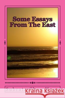 Some Essays From The East: Essays on variegated topics Chowdhury, Subrata 9781482065558 Createspace - książka