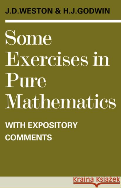 Some Exercises in Pure Mathematics with Expository Comments J. D. Weston H. J. Godwin Jeffrey Dennis Weston 9780521095617 Cambridge University Press - książka