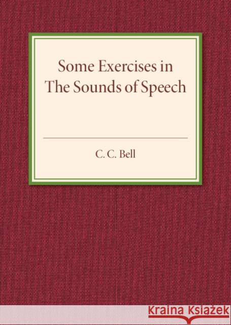 Some Exercises in the Sounds of Speech C. C. Bell 9781107585690 Cambridge University Press - książka