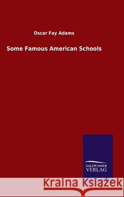 Some Famous American Schools Oscar Fay Adams 9783846049136 Salzwasser-Verlag Gmbh - książka