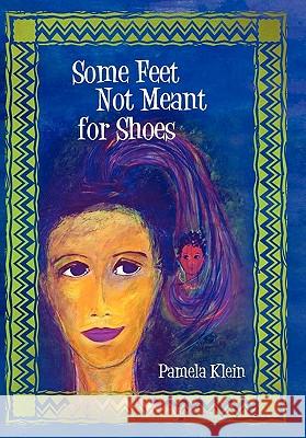 Some Feet Not Meant for Shoes Pamela Klein 9781462018482 iUniverse.com - książka