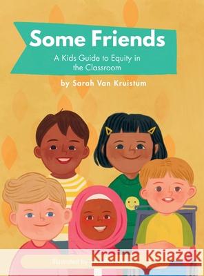 Some Friends: A Kids Guide to Equity in the Classroom Sarah Va Windha Nindya Meredith Wagler 9781069620903 Sarah Van Kruistum - książka