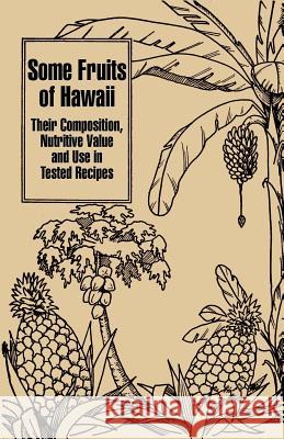Some Fruits of Hawaii: Their Composition, Nutritive Value and Use in Tested Recipes Miller, Carey D. 9781410203472 University Press of the Pacific - książka