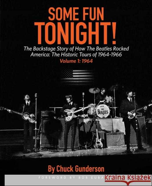 Some Fun Tonight!: The Backstage Story of How the Beatles Rocked America: The Historic Tours of 1964-1966, 1964 Gunderson, Chuck 9781495065675 Backbeat Books - książka