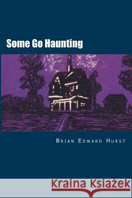 Some Go Haunting: A Psychic Mystery-Thriller Brian Edward Hurst 9781453635568 Createspace - książka