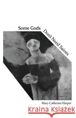 Some Gods Don't Need Saints Mary Catherine Harper 9781944899424 Finishing Line Press - książka