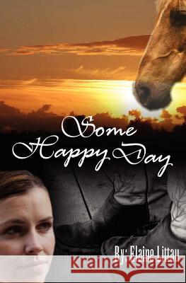 Some Happy Day: Rescued...A Series of Hope Littau, Elaine 9781470035372 Createspace - książka