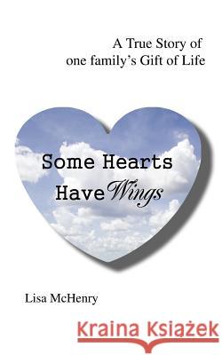 Some Hearts Have Wings: A True Story of one family's Gift of Life McHenry, Lisa 9780595434275 iUniverse - książka