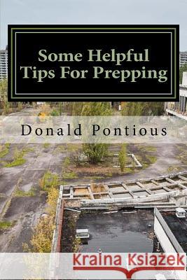 Some Helpful Tips For Prepping: AKA SHTF Prepping Pontious, Donald 9781494866150 Createspace - książka