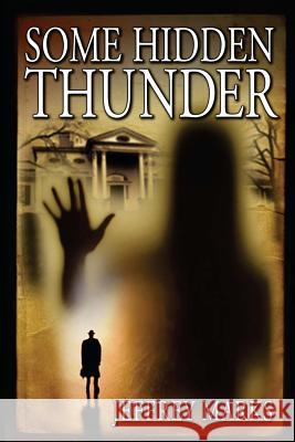 Some Hidden Thunder Jeffrey Marks 9781478330455 Createspace - książka