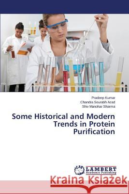 Some Historical and Modern Trends in Protein Purification Kumar Pradeep                            Azad Chandra Sourabh                     Sharma Shiv Manohar 9783659534652 LAP Lambert Academic Publishing - książka