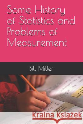 Some History of Statistics and Problems of Measurement Bill R. Miller 9781718107571 Independently Published - książka